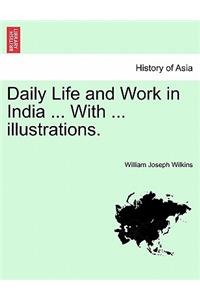 Daily Life and Work in India ... with ... Illustrations.