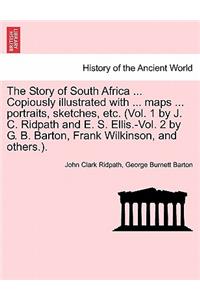 Story of South Africa ... Copiously illustrated with ... maps ... portraits, sketches, etc. (Vol. 1 by J. C. Ridpath and E. S. Ellis.-Vol. 2 by G. B. Barton, Frank Wilkinson, and others.).