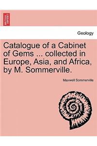 Catalogue of a Cabinet of Gems ... Collected in Europe, Asia, and Africa, by M. Sommerville.