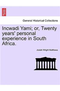 Incwadi Yami; or, Twenty years' personal experience in South Africa.