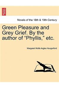Green Pleasure and Grey Grief. by the Author of Phyllis, Etc. Vol. II