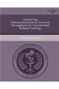 Improving Telecommunications Network Throughput by Incremental Demand Routing