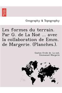 Les Formes Du Terrain. Par G. de La Noe ... Avec La Collaboration de Emm. de Margerie. (Planches.).