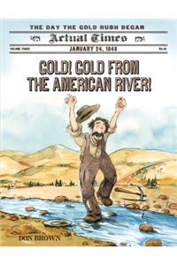 Gold! Gold from the American River!