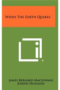 When the Earth Quakes