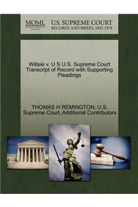 Wiltsie V. U S U.S. Supreme Court Transcript of Record with Supporting Pleadings