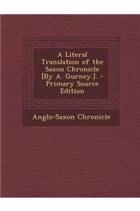 A Literal Translation of the Saxon Chronicle [By A. Gurney.].