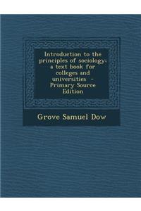 Introduction to the Principles of Sociology; A Text Book for Colleges and Universities