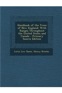 Handbook of the Trees of New England: With Ranges Throughout the United States and Canada