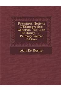 Premieres Notions D'Ethnographie Generale, Par Leon de Rosny ...