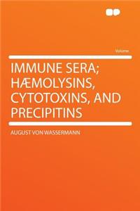 Immune Sera; Haemolysins, Cytotoxins, and Precipitins