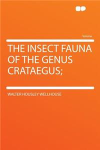 The Insect Fauna of the Genus Crataegus;