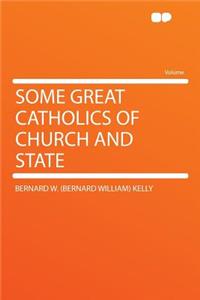 Some Great Catholics of Church and State