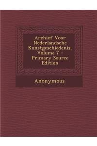 Archief Voor Nederlandsche Kunstgeschiedenis, Volume 7 - Primary Source Edition