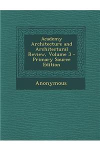 Academy Architecture and Architectural Review, Volume 3 - Primary Source Edition