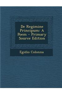de Regimine Principum: A Poem - Primary Source Edition