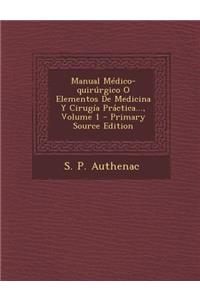 Manual Medico-Quirurgico O Elementos de Medicina y Cirugia Practica..., Volume 1 - Primary Source Edition