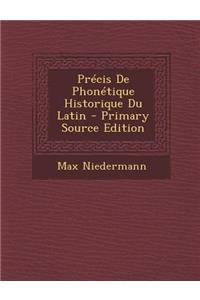 Precis de Phonetique Historique Du Latin - Primary Source Edition