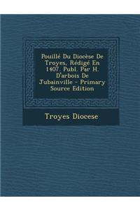 Pouille Du Diocese de Troyes, Redige En 1407. Publ. Par H. D'Arbois de Jubainville