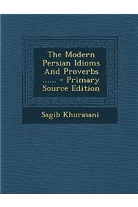 The Modern Persian Idioms and Proverbs ......