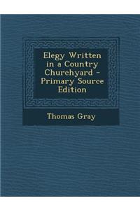 Elegy Written in a Country Churchyard - Primary Source Edition