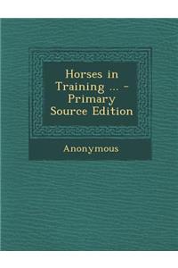 Horses in Training ... - Primary Source Edition