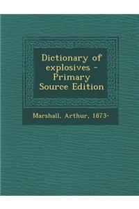 Dictionary of Explosives - Primary Source Edition