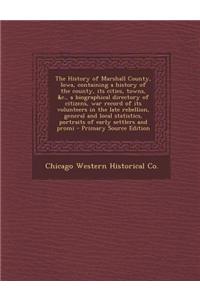 The History of Marshall County, Iowa, Containing a History of the County, Its Cities, Towns, &C., a Biographical Directory of Citizens, War Record of Its Volunteers in the Late Rebellion, General and Local Statistics, Portraits of Early Settlers an
