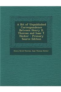 A Bit of Unpublished Correspondence Between Henry D. Thoreau and Isaac T. Hecker - Primary Source Edition