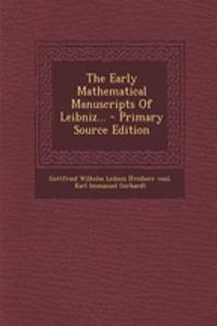 The Early Mathematical Manuscripts of Leibniz...