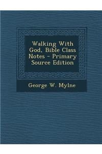 Walking with God, Bible Class Notes - Primary Source Edition