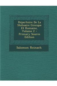 Repertoire de La Statuaire Grecque Et Romaine, Volume 2 - Primary Source Edition