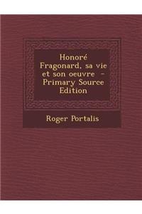 Honore Fragonard, Sa Vie Et Son Oeuvre - Primary Source Edition