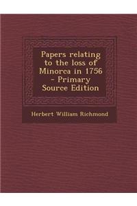 Papers Relating to the Loss of Minorca in 1756 - Primary Source Edition