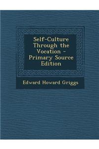 Self-Culture Through the Vocation - Primary Source Edition
