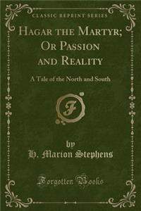 Hagar the Martyr; Or Passion and Reality: A Tale of the North and South (Classic Reprint)