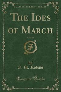 The Ides of March, Vol. 2 of 3 (Classic Reprint)