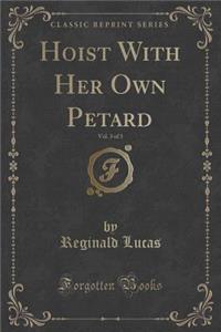 Hoist with Her Own Petard, Vol. 3 of 3 (Classic Reprint)