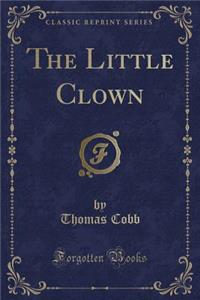 The Little Clown (Classic Reprint)