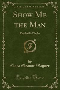 Show Me the Man