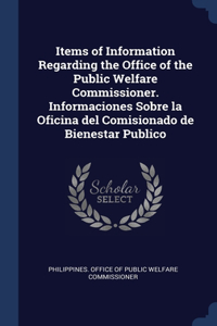 Items of Information Regarding the Office of the Public Welfare Commissioner. Informaciones Sobre la Oficina del Comisionado de Bienestar Publico