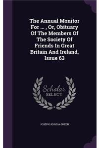 The Annual Monitor for ..., Or, Obituary of the Members of the Society of Friends in Great Britain and Ireland, Issue 63