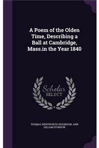 Poem of the Olden Time, Describing a Ball at Cambridge, Mass.in the Year 1840