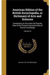 American Edition of the British Encyclopedia, or Dictionary of Arts and Sciences
