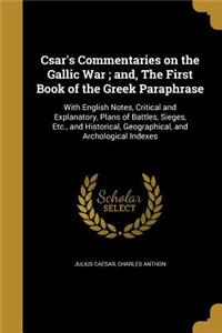 Csar's Commentaries on the Gallic War; and, The First Book of the Greek Paraphrase