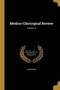 Medico-Chirurgical Review; Volume 13