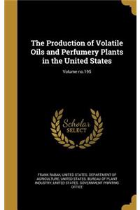 Production of Volatile Oils and Perfumery Plants in the United States; Volume no.195