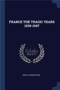 France the Tragic Years 1939-1947