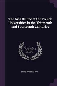 The Arts Course at the French Universities in the Thirteenth and Fourteenth Centuries