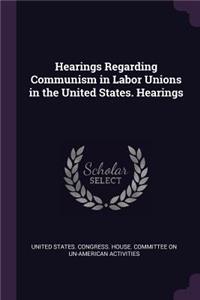 Hearings Regarding Communism in Labor Unions in the United States. Hearings